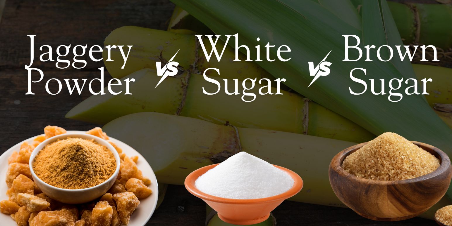 Brown sugar vs Jaggery Powder vs White Sugar